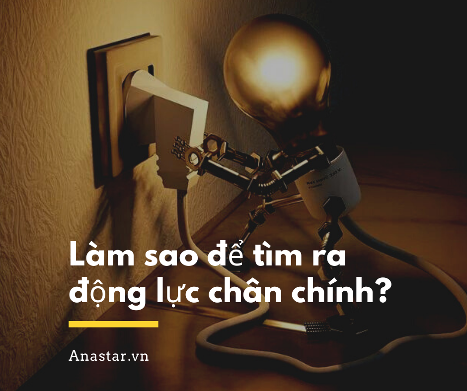 Làm sao để tìm ra động lực chân chính?