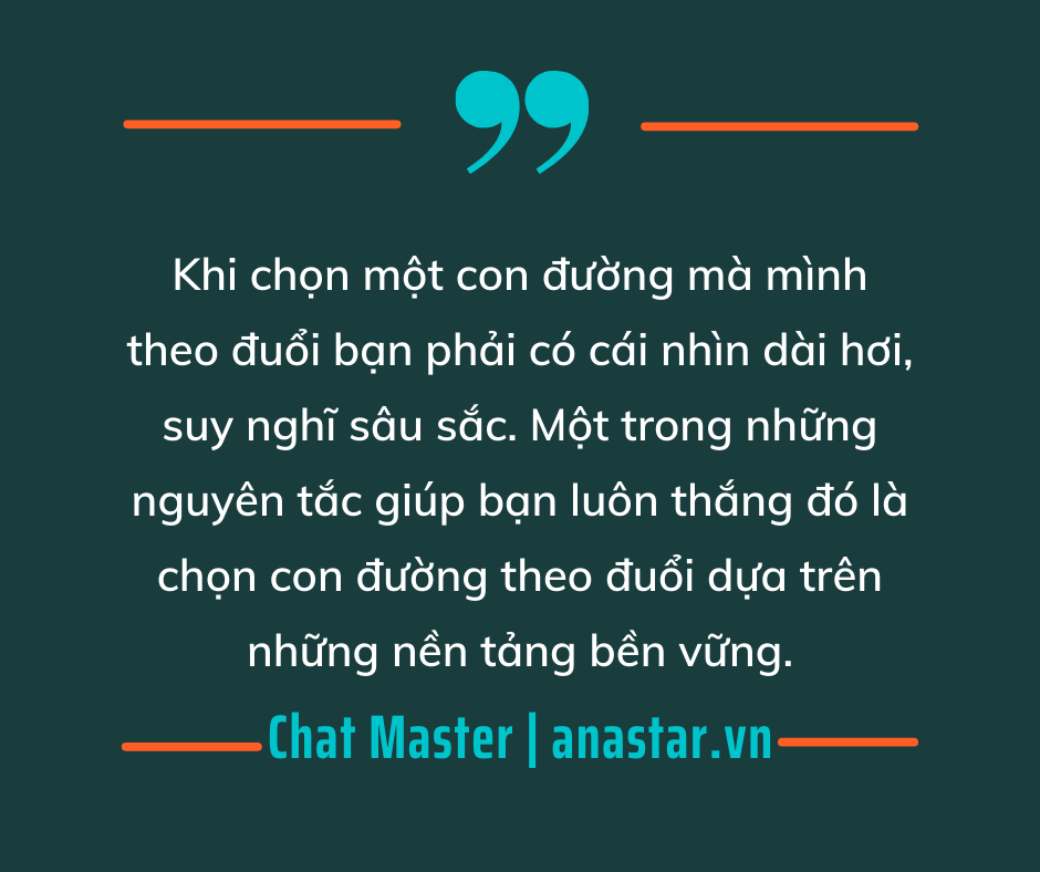 Chọn con đường theo đuổi dựa trên nền tảng bền vững